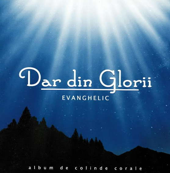 Album „Dar din Glorii - Album de colinde corale” | Corul EVANGHELIC (2009) - CD Audio