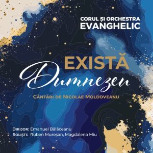 Album „Există Dumnezeu - Cântări de Nicolae Moldoveanu” | Corul și Orchestra EVANGHELIC (2025) - CD Audio