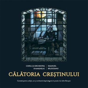 Album „Călătoria Creștinului - Cantată pentru cor, soliști, narator și orchestră” | Corul și Orchestra EVANGHELIC  (2019) - CD Audio